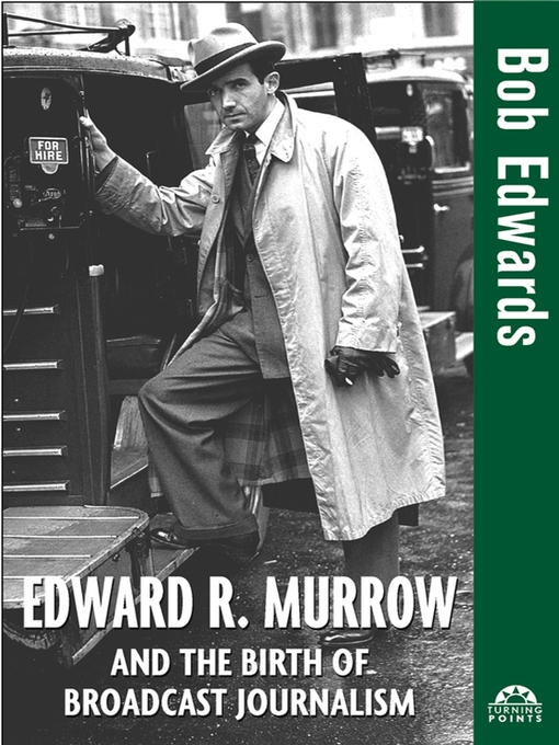Title details for Edward R. Murrow and the Birth of Broadcast Journalism by Bob Edwards - Available